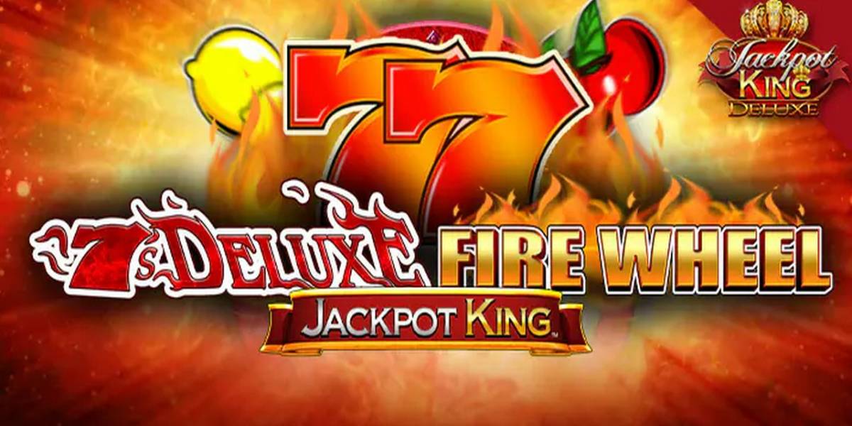 Slot 7s Deluxe Fire Wheel Jackpot King