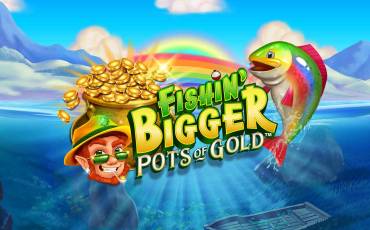 Slot Fishin’ BIGGER Pots of Gold