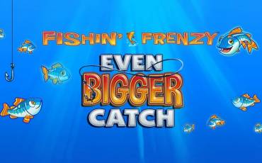 Slot Fishin' Frenzy Even Bigger Fish